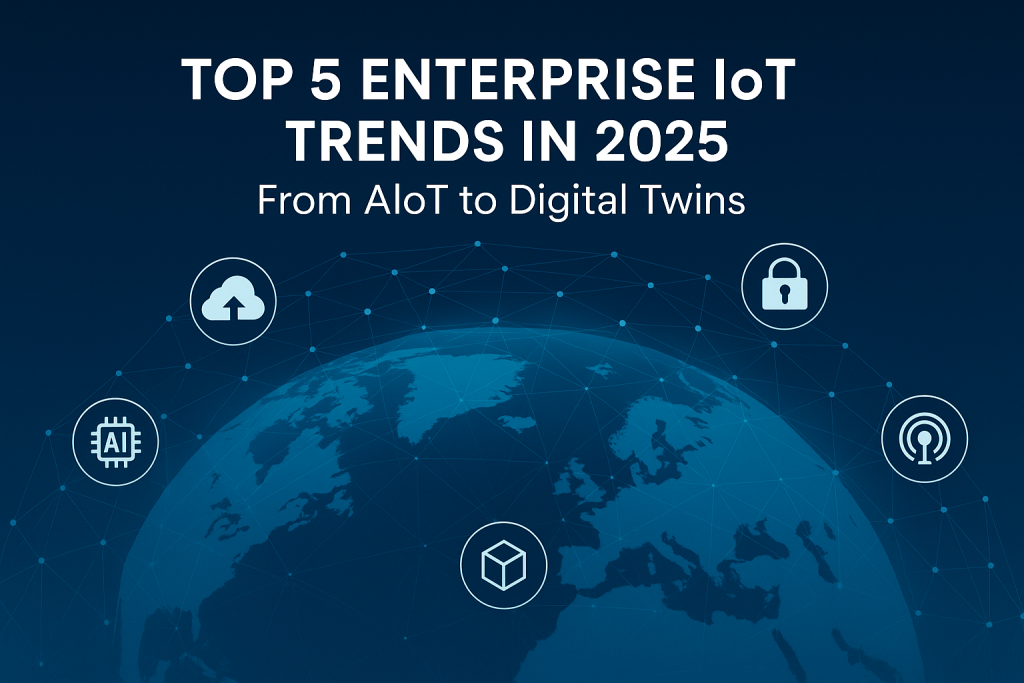 Top 5 Enterprise IoT Trends in 2025 – From AIoT to Digital Twins